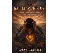 THE BATTLE WITHIN US: Healing, Purpose, and the Power of Inner Transformation