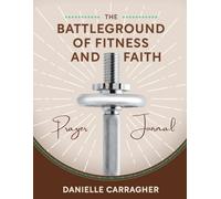 The Battleground of Fitness and Faith Prayer Journal
