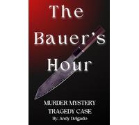 The Bauer's Hour Murder Mystery Tragedy Case