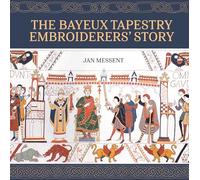 The Bayeux Tapestry Embroiderers’ Story