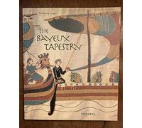 The Bayeux Tapestry: Monument to a Norman Triumph