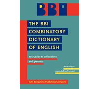 The BBI Combinatory Dictionary of English: Your Guide to Collocations and Grammar