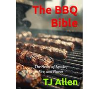 The BBQ Bible: The Heart of Smoke, Fire, and Flavor