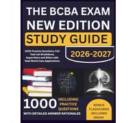 THE BCBA EXAM NEW EDITION STUDY GUIDE: 1000 Practice Questions, Full Task List Breakdown, Supervision and Ethics with Real-World Case Applications