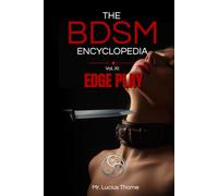 The BDSM Encyclopedia Volume XI: Edge Play, Risk-Aware Practices, Psychological Catharsis, and Controlled