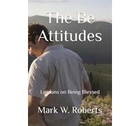 The Be Attitudes: Lessons on Being Blessed