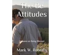 The Be Attitudes: Lessons on Being Blessed