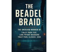 The Beaded Braid: The Unsolved Murder of Tinley Park Five, Lane Bryant Massacre, Tinley Park, Illinois, 2008