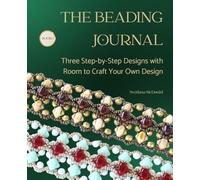 The Beading Journal: Three Step-by-Step Designs with Room to Craft Your Own Design