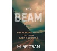 The Beam: The Blinding Light that caused Deep Darkness