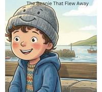 The Beanie That Flew Away: Charlie's Search for His Favourite Hat