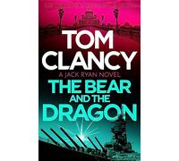 The Bear and the Dragon: A classic, heart-racing Tom Clancy thriller