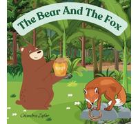 The Bear And The Fox: An inspiring tale about a courageous bear who stood up against a bully and triumphed in a challenge set by his own rival.