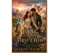 THE BEAR WHO BROKE THE FIRST OATH: A Second-Chance Bear Shifter Romantasy with an Exiled Warden, Forbidden Mate Bond, Ancient Oath Conspiracy, Found Family, and a Magical Small-Town Mystery (Book 3)
