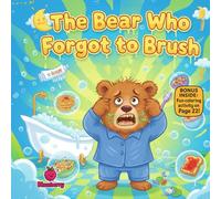 The Bear Who Forgot to Brush: A Funny Rhyming Picture Book About Brushing Teeth Every Day