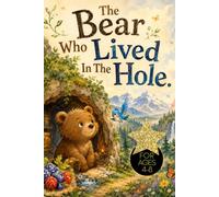 The Bear Who Lived In The Hole: A Heartwarming Adventure of Bramble & Tinker That Inspires Curious Hearts to Explore, Wonder, and Grow, For Ages 4 to 8, Bear Lovers, Woodland Adventures