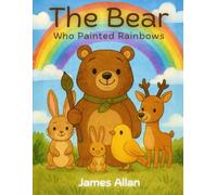 THE BEAR WHO PAINTED RAINBOWS