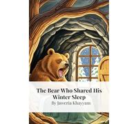 The Bear Who Shared His Winter Sleep: A Cozy Story About Kindness, Friendship, and Making Room for Everyone