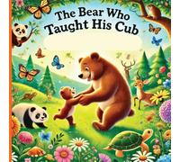 The Bear Who Taught His Cub: A Father's Strength And the Wisdom He Shares: 2