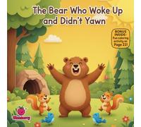 The Bear Who Woke Up and Didn’t Yawn: A Funny Rhyming Bedtime Book About Morning Routines and Big Yawns