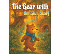 The Bear with the Blue Scarf: A Calming Bedtime Story for Kids With Big Feelings