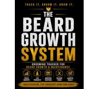 The Beard System Grooming Tracker For Beard Growth & Maintenance: Track Progress, Monitor Routines & Achieve Your Beard Goals