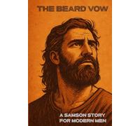 The Beard Vow: A Samson Story for Modern Men