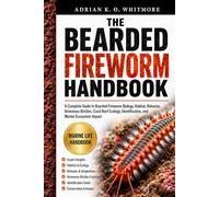 THE BEARDED FIREWORM HANDBOOK: A Complete Guide to Bearded Fireworm Biology, Habitat, Behavior, Venomous Bristles, Coral Reef Ecology, Identification, and Marine Ecosystem Impact
