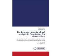 The bearing capacity of soil analysis in foundation for shear failure: FORECASTING OF SAFE BEARING CAPACITY OF CLAYEY SOILS IN ANDHRA PRADESH STATE INDIA USING NEURAL NETWORK SOFTWARE Second Edition