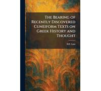 The Bearing of Recently Discovered Cuneiform Texts on Greek History and Thought
