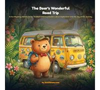 THE BEAR'S WONDERFUL ROAD TRIP: A Fun Rhyming Adventure for Toddlers and Preschoolers about Exploration and the Joy of the