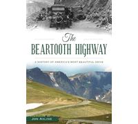 The Beartooth Highway: A History of America s Most Beautiful Drive [Lingua Inglese]