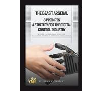 The Beast Arsenal: 8 Strategic AI Prompts for Digital Dominance: The Executive’s Playbook to Engineering Growth, Sales Automation, and Market Sovereignty in the AI Era.