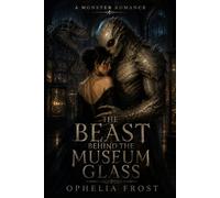 The Beast Behind the Museum Glass: A Monster Romance