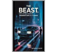 The Beast: How the U.S. Keeps Its President Safe on the Move