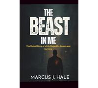 THE BEAST IN ME: The Untold Story of a Life Shaped by Secrets and Survival