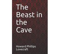 The Beast in the Cave Howard Phillips Lovecraft