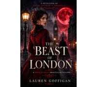 The Beast of London: A Retelling of Bram Stoker's Dracula