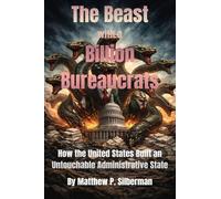 The Beast With A Billion Bureaucrats: How the United States Built an Untouchable Administrative State