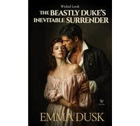 The Beastly Duke’s Inevitable Surrender: A Historical Steamy Regency Romance Novel
