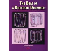 The Beat of a Different Drummer: Not-so-traditional Rudimental Solos for the Advanced Drummer