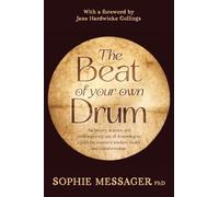 The Beat of your own Drum: the history, science and contemporary use of drumming as a path for women’s wisdom, health and transformation