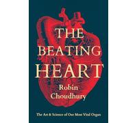 Robin Choudhury – The Beating Heart: The Art and Science of Our Most Vital Organ – Copertina rigida