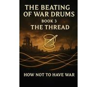 THE BEATING OF WAR DRUMS: How Not to Have War