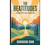 THE BEATITUDES: LIVING THE BLESSED LIFE