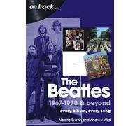 The Beatles 1967-1970 & Beyond On Track: Every Album, Every Song
