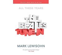 The Beatles - All These Years: Volume One: Tune In by Lewisohn, Mark