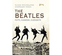 The Beatles. Fatti, canzoni, curiosità
