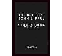 The Beatles- John and Paul: The Songs, The Stories, The Struggle