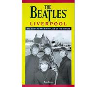 The The Beatles' Liverpool: The guide to the birthplace of The Beatles